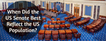 When Did the US Senate Best Reflect the US Population?
